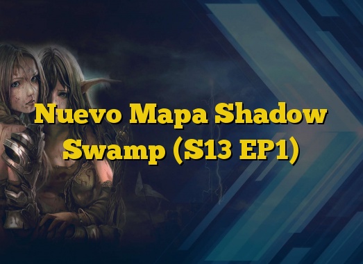 Nuevo Mapa Shadow Swamp (S13 EP1)