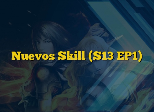 Nuevos Skill (S13 EP1)