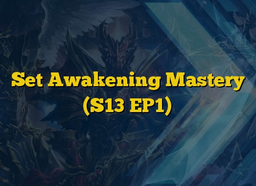 Set Awakening Mastery (S13 EP1)