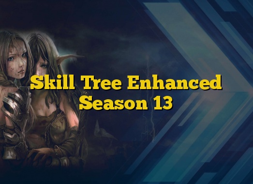 Skill Tree Enhanced Season 13