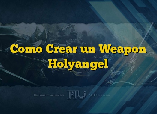Como Crear un Weapon Holyangel