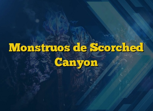 Monstruos de Scorched Canyon