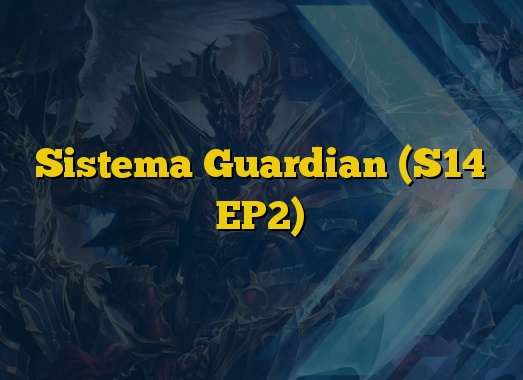 Sistema Guardian (S14 EP2)