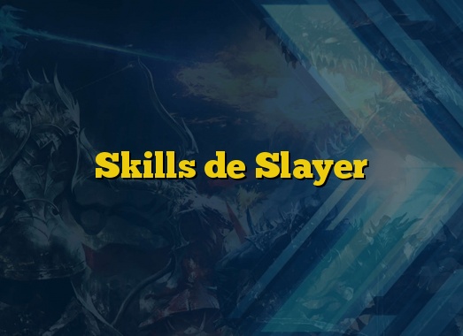 Skills de Slayer