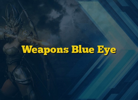 Weapons Blue Eye