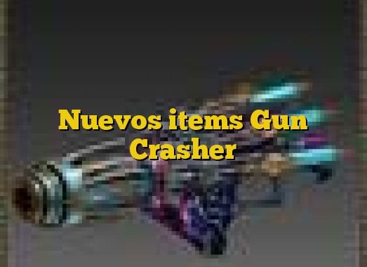 Nuevos items Gun Crasher